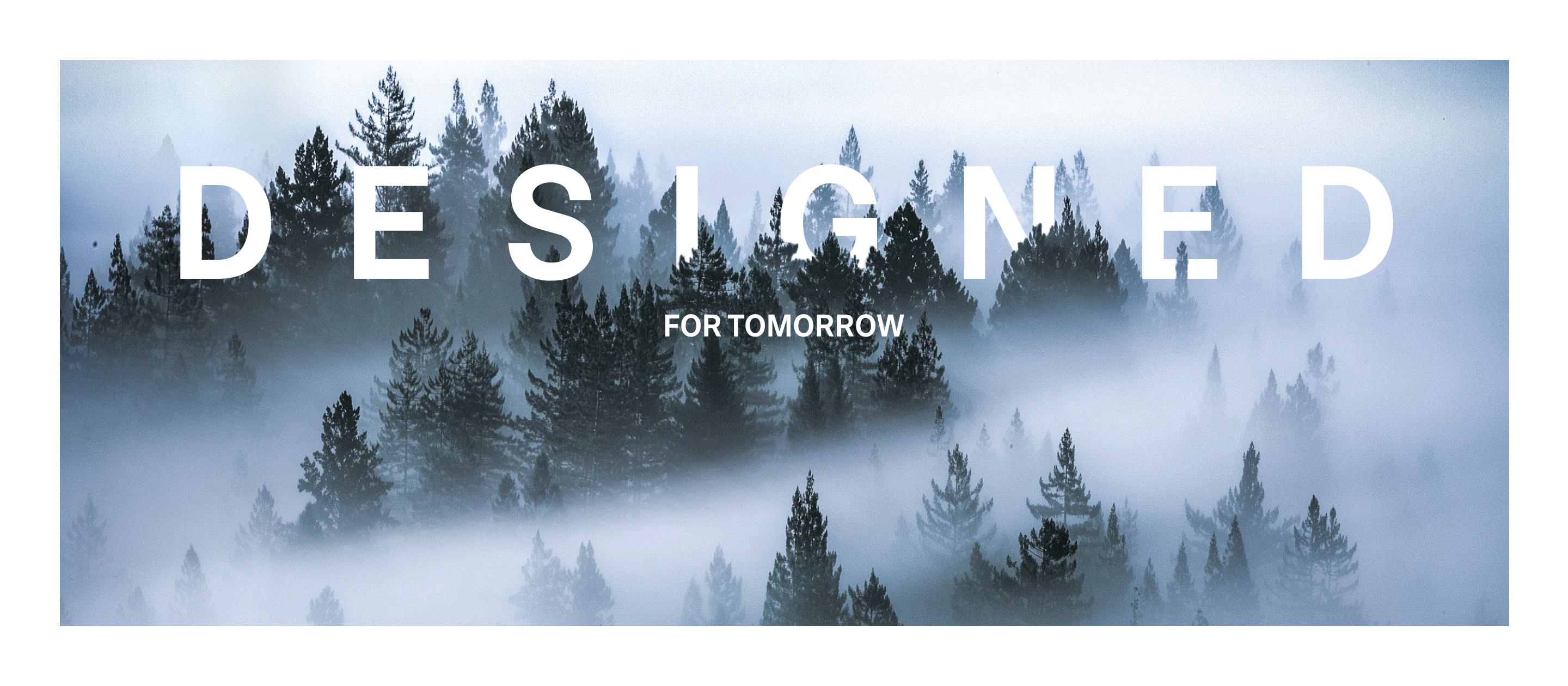 A misty forest with tall evergreen trees fades into the background. Large white text across the top reads DESIGNED, with smaller text below reading FOR TOMORROW.